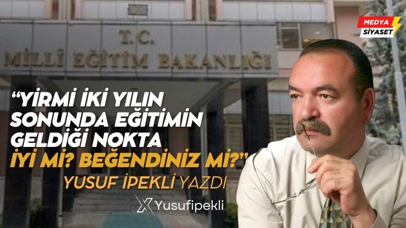 Türk Milli Eğitiminin Geldiği Son Nokta – Yusuf İpekli Yazdı