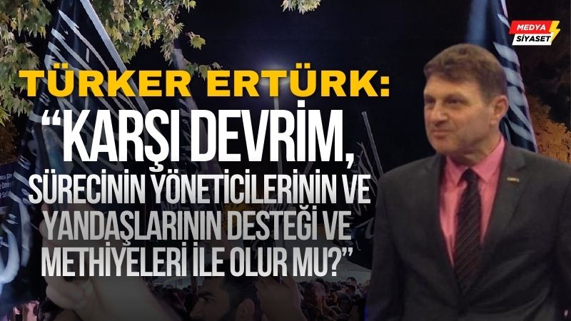 Türker Ertürk : Bizim de yolumuz Atatürk’ün gösterdiği çağdaş uygarlık yoludur…
