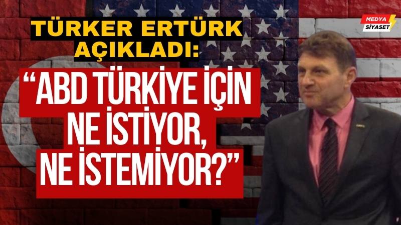 ABD Türkiye için ne istiyor, ne istemiyor?