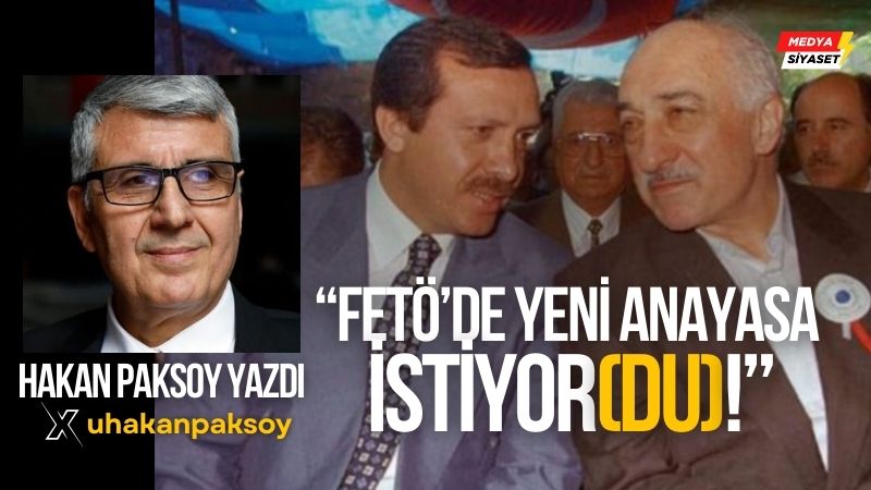 FETÖ’de yeni anayasa istiyor(du)! – Hakan Paksoy Yazdı
