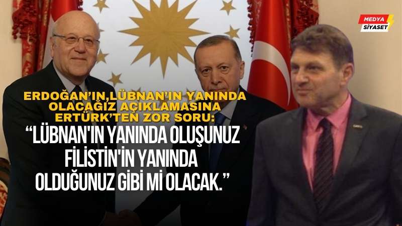 Türker Ertürk’ten iktidara “Lübnan” sorusu