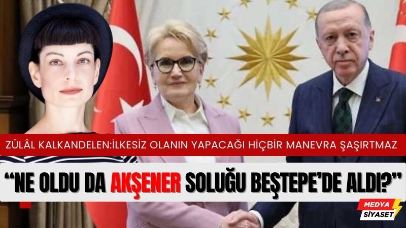 Zülâl Kalkandelen: İlkesiz olanın yapacağı hiçbir manevra şaşırtmaz