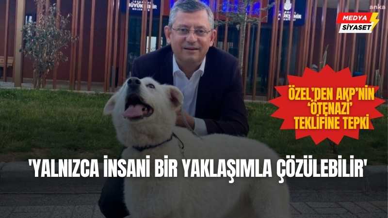 CHP Genel Başkanı Özgür Özel’den AKP’nin ‘ötenazi’ teklifine tepki: ‘Yalnızca insani bir yaklaşımla çözülebilir’