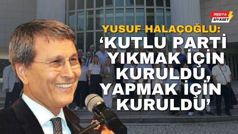 Kutlu Parti Genel Başkanı Yusuf Halaçoğlu’ndan dikkat çeken açıklamalar