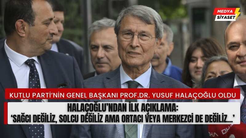 Kutlu Parti’nin Genel Başkanı Prof.Dr.Yusuf Halaçoğlu oldu