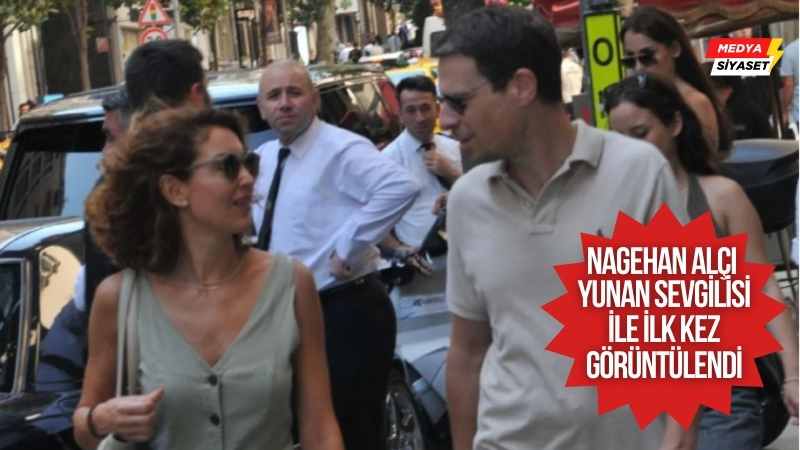 Nagehan Alçı, Yunan diplomat sevgilisiyle ilk kez görüntülendi