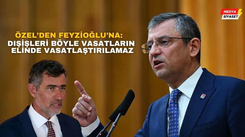Özgür Özel’den KKTC Büyükelçisi Metin Feyzioğlu’na sert tepki: Dışişleri böyle vasatların elinde vasatlaştırılamaz
