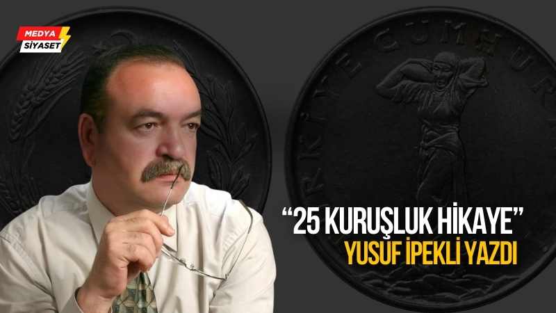 25 kuruşluk hikaye  – Yusuf İpekli Yazdı