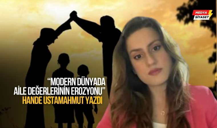 Modern Dünyada Aile Değerlerinin Erozyonu – Hande Ustamahmut Yazdı