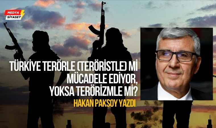 Terörle mücadele mi, terörizmle mücadele mi? – Hakan Paksoy Yazdı
