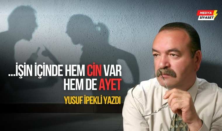 Cin-ayet… Yusuf İpekli Yazdı