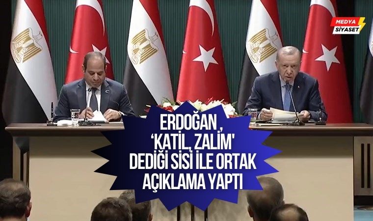 Erdoğan ve ‘katil, zalim’ dediği Sisi’den ortak açıklama