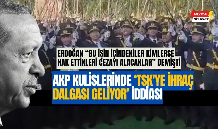 ‘Erdoğan’ın çıkışı sonrası TSK’ye ihraç dalgası geliyor’ iddiası