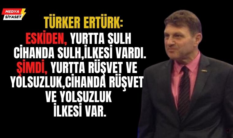 Türker Ertürk’ten eski Türkiye, yeni Türkiye kıyaslaması