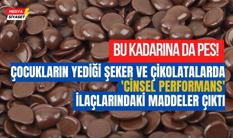 Bakanlık açıkladı: Çocukların yediği şeker ve çikolatalarda ‘cinsel performans’ ilaçlarındaki maddeler çıktı