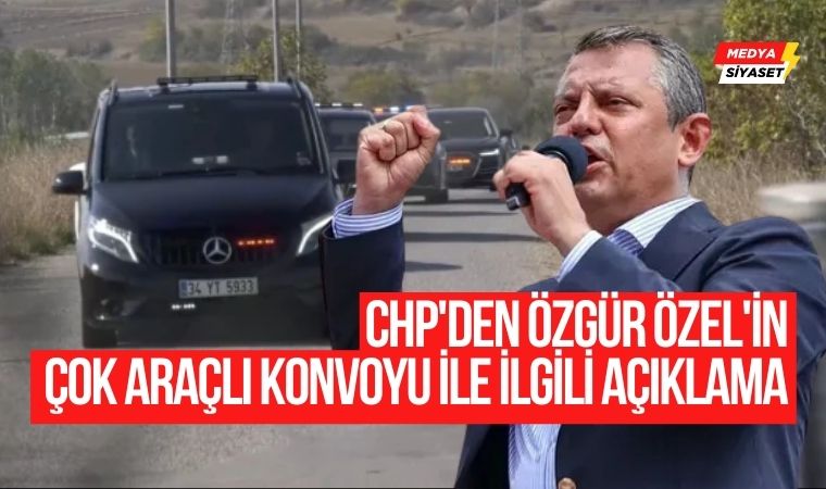 CHP’den Özgür Özel’in çok araçlı konvoyu ile ilgili açıklama