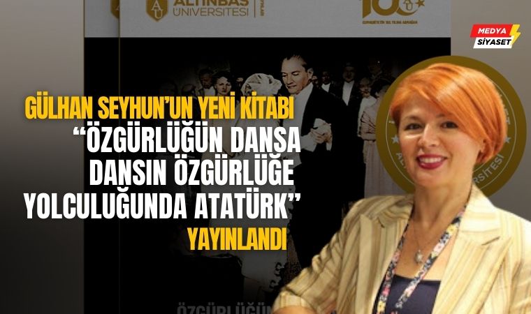 Gülhan Seyhun’un yeni kitabı “Özgürlüğün dansa dansın özgürlüğe yolculuğunda Atatürk” yayınlandı