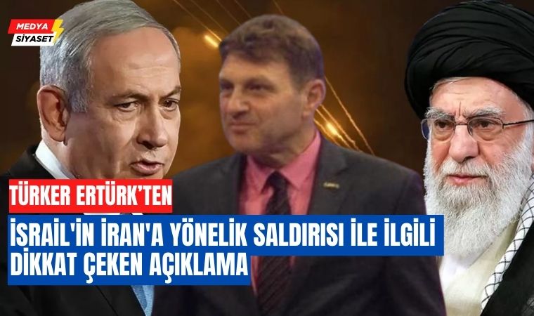 İsrail,yine İran’a saldırdı…Türker Ertürk’ten dikkat çeken açıklama