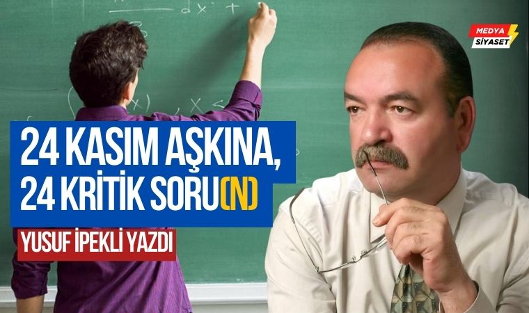24 Kasım aşkına, 24 kritik soru(n) – Yusuf İpekli Yazdı