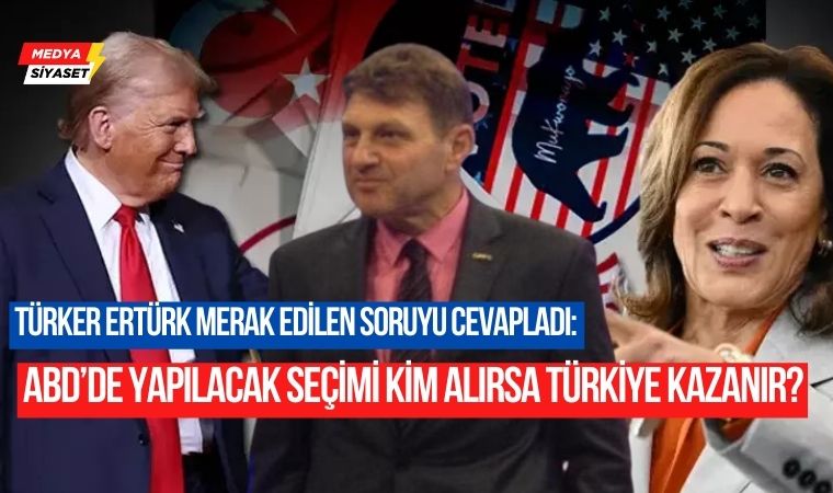ABD’de yapılacak başkanlık seçimini kim alırsa Türkiye kazanır?…Türker Ertürk açıkladı