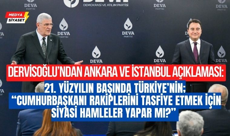 İYİ Parti Genel Başkanı Müsavat Dervişoğlu’ndan Ankara ve İstanbul açıklaması