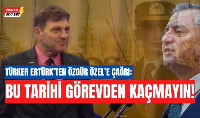 Türker Ertürk’ten bir kez daha CHP’ye teğmenler çağrısı