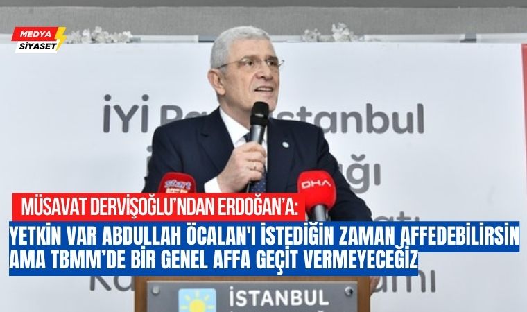 İYİ Parti Genel Başkanı Müsavat Dervişoğlu’ndan dikkat çeken açıklamalar