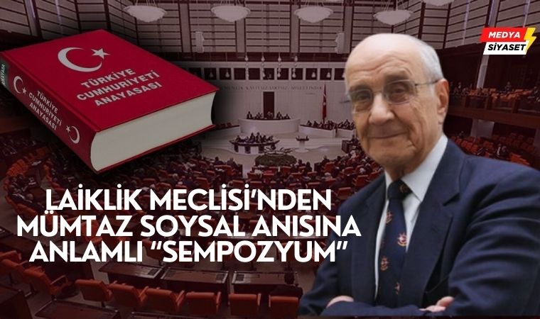 Laiklik Meclisi’nden,Mümtaz Soysal anısına Anayasa Sempozyumu: “Yeni Anayasa” dayatması üzerine tartışmalar