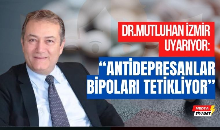 Psikiyatr Dr. Mutluhan İzmir’den Antidepresan uyarısı!