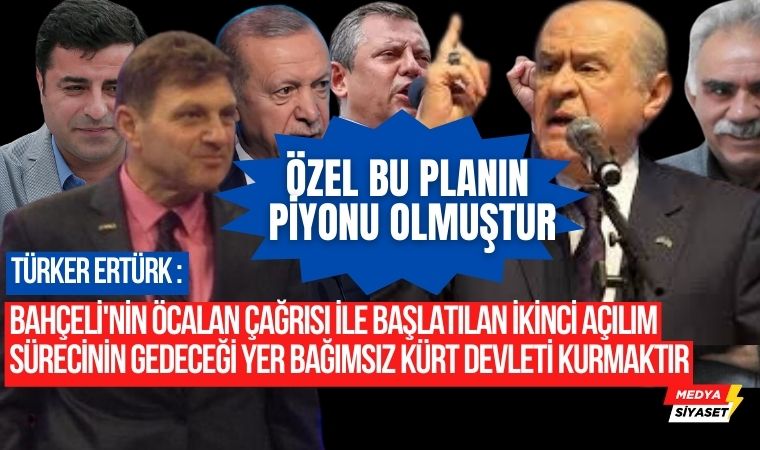 Türker Ertürk: Amaç bağımsız Kürt devleti kurmaktır, Suriye’de yaşananlar bu kapsamdadır