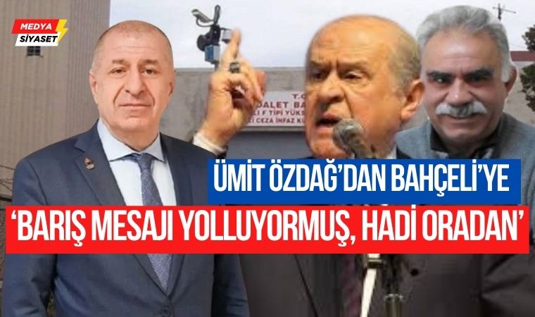 Ümit Özdağ’dan Devlet Bahçeli’ye sert ‘İmralı’ tepkisi: ‘Barış mesajı yolluyormuş, hadi oradan’