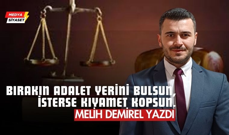 Adalet Mülkün Nesidir? – Melih Demirel Yazdı