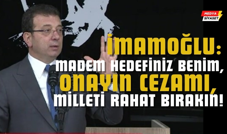 İBB Başkanı Ekrem İmamoğlu, meydan okudu: Madem hedefiniz benim, onayın cezamı, milleti rahat bırakın!