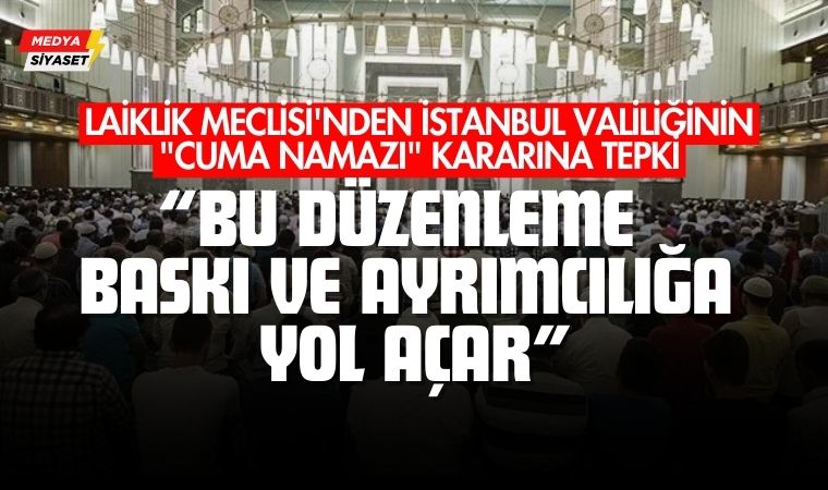 Laiklik Meclisi’nden İstanbul Valiliğinin “Cuma Namazı” kararına tepki
