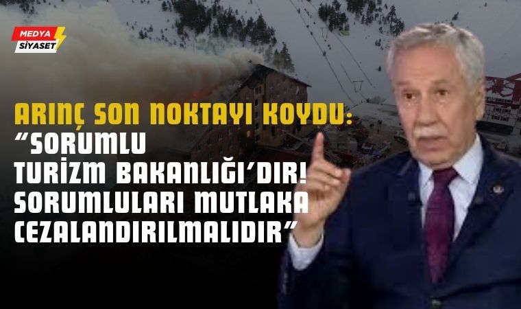 Şamil Tayyar’dan sonra Bülent Arınç’ta Kartalkaya yangın faciasının sorumlusunun Turizm Bakanlığı olduğunu söyledi