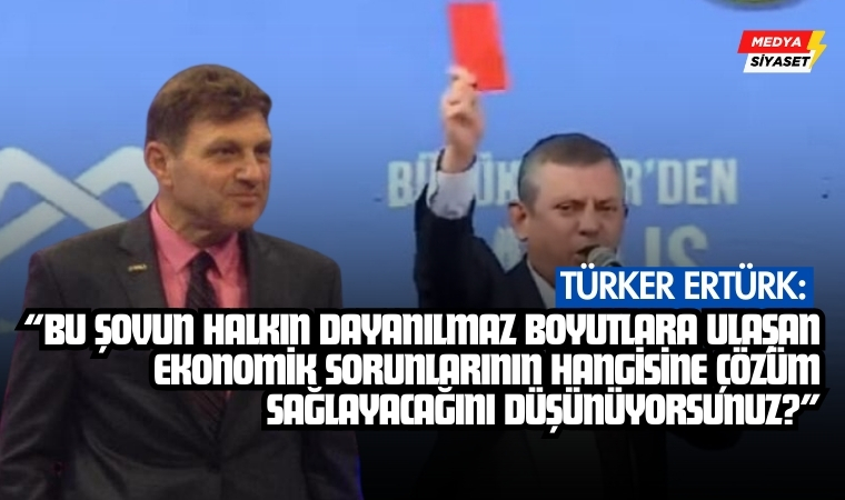 Türker Ertürk’ten Özgür Özel’e “Kırmızı Kart” eleştirisi