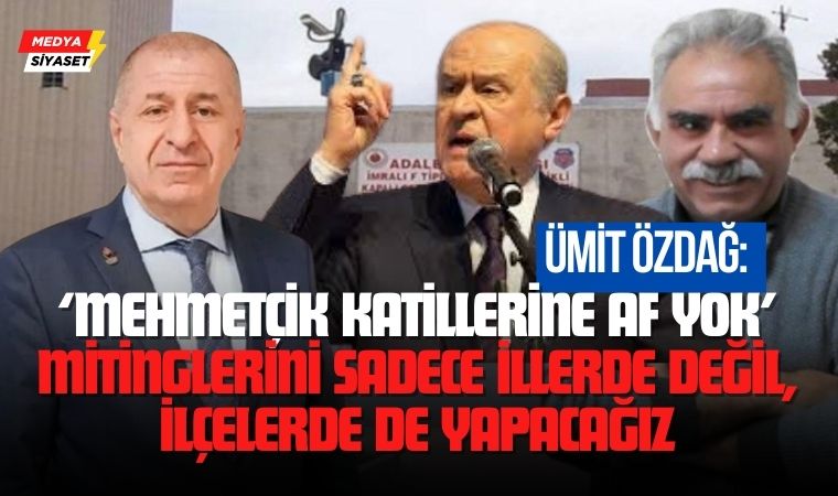 Ümit Özdağ açıkladı: Zafer Partisi ‘Mehmetçik Katillerine Af Yok’ mitingleri başlıyor