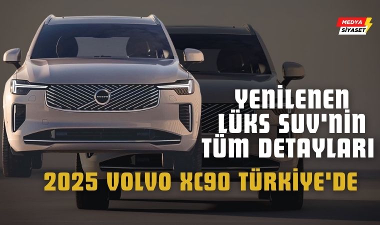 2025 Volvo XC90 Türkiye’de: Yenilenen Lüks SUV’nin Tüm Detayları