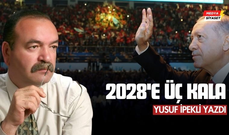 2028’e üç kala… – Yusuf İpekli Yazdı