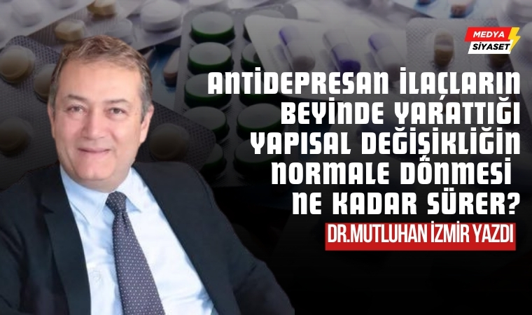 Antidepresan İlaçların Beyinde Yarattığı Yapısal Değişikliğin Normale Dönmesi Ne Kadar Sürer?
