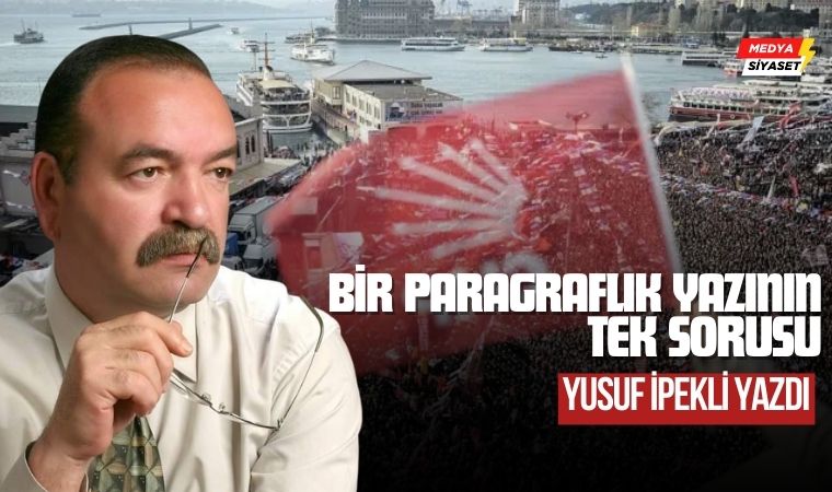 Bir paragraflık yazının tek sorusu – Yusuf İpekli Yazdı