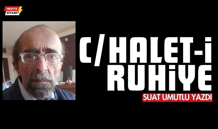 C/HALET-İ RUHİYE… – Suat Umutlu Yazdı