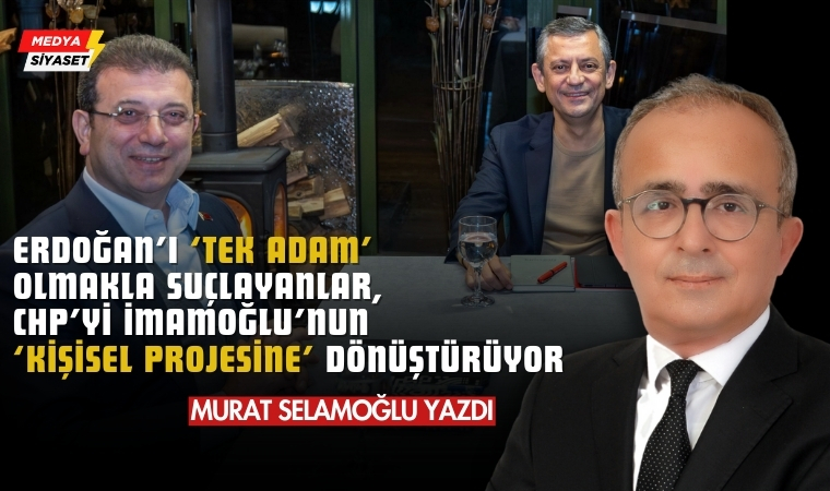 CHP’de ‘Tek Adam’ : Ekrem İmamoğlu – Murat Selamoğlu Yazdı