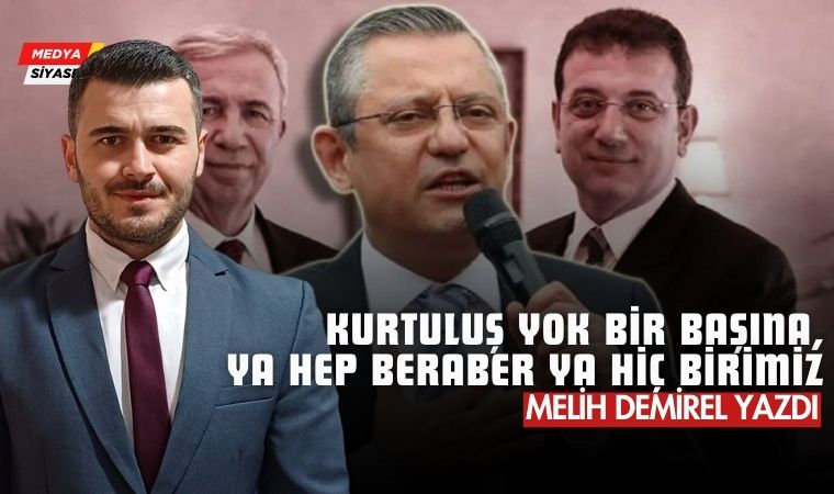 Kurtuluş Yok Bir Başına… – Melih Demirel Yazdı
