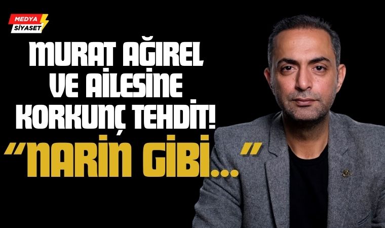 Murat Ağırel ve Ailesine Korkunç Tehdit!