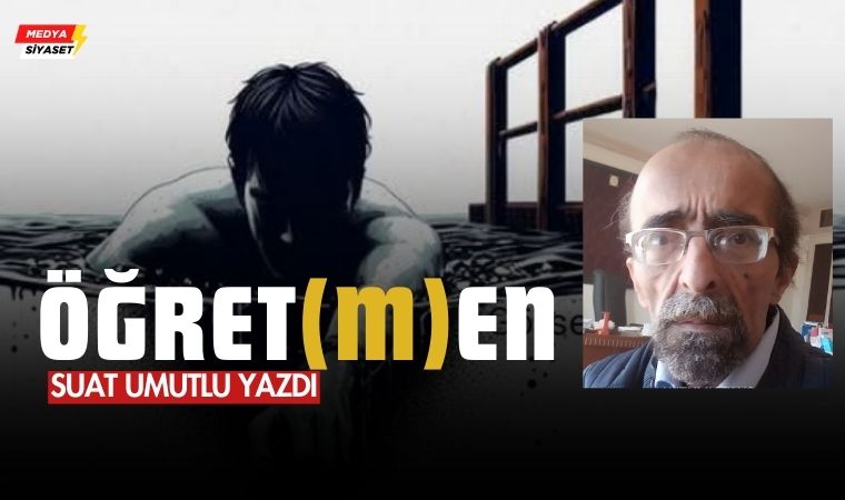 Öğret(m)en – Suat Umutlu Yazdı