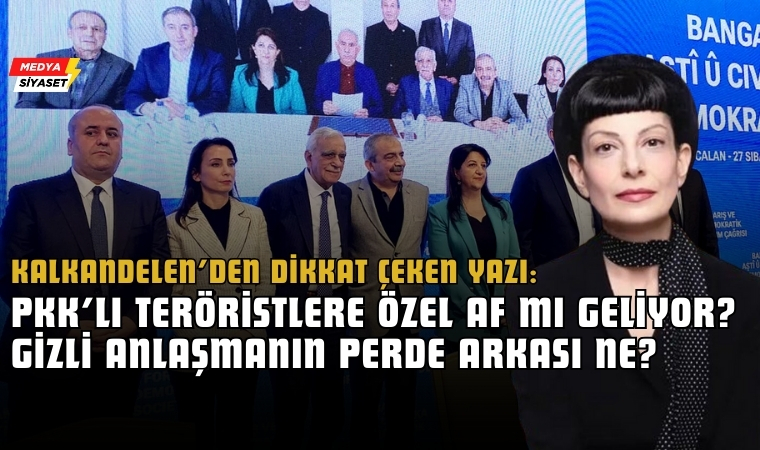 Zülâl Kalkandelen’den dikkat çeken değerlendirmeler: AKP, DEM ile hangi konularda anlaştığını halka açıklamak zorunda