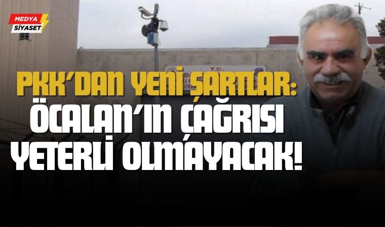 PKK’dan Yeni Şartlar: Öcalan’ın Çağrısı Yeterli Olmayacak!