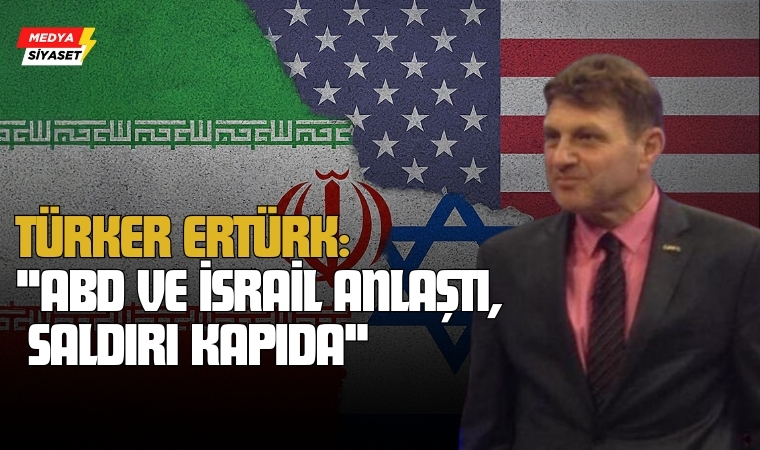 Türker Ertürk’ten Çarpıcı Uyarı: “İsrail’in İran’a Saldırısı Çok Yakın!”