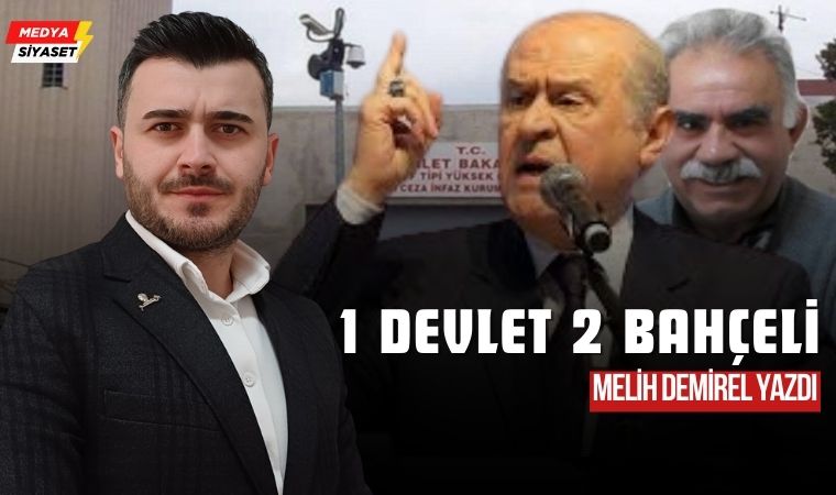 1 Devlet 2 Bahçeli – Melih Demirel Yazdı